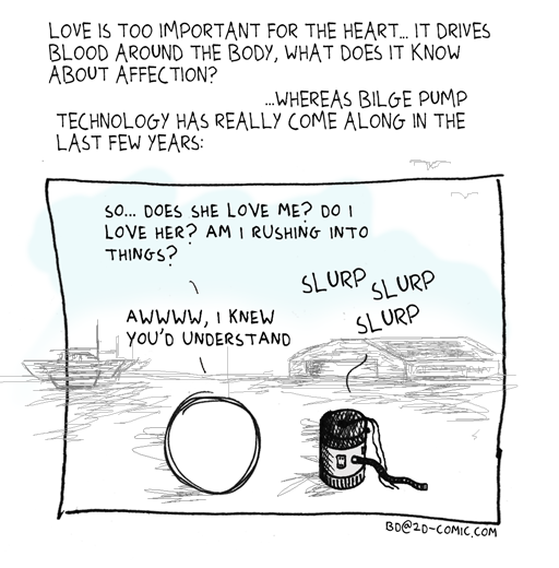 A broken heart kills you much quicker than a broken bilge pump… Love Pump